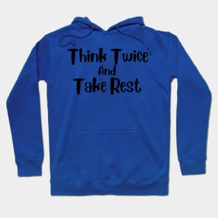 Think Twice and Take Rest Hoodie